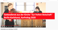 Gottesdienst aus der Kirche "Zur frohen Botschaft" Berlin-Karlshorst, Karfreitag 2020