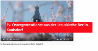 Ev. Ostergottesdienst aus der Jesuskirche Berlin-Kaulsdorf