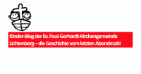 Kinder-Blog der Ev. Paul-Gerhardt-Kirchengemeinde Lichtenberg – die Geschichte vom letzten Abendmahl