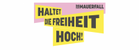„35 Jahre Mauerfall“ – Wir halten die Freiheit hoch