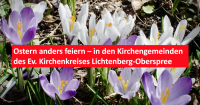 Ostern anders feiern – in den Kirchengemeinden des Ev. Kirchenkreises Lichtenberg-Oberspree. Foto: Beate Reußner