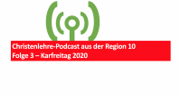 Folge 3 - Karfreitag 2020 - Christenlehre-Podcast aus der Region 10 – Friedrichshagen, Rahnsdorf, Schöneiche – mit Katechet Matthias Liebelt