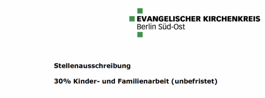 Der Evangelische Kirchenkreis Berlin Süd-Ost sucht umgehend eine Mitarbeiterin/einen Mitarbeiter (m/w/d) für die Kinder- und Familienarbeit mit einem Anstellungsumfang von 30 Prozent (unbefristet)